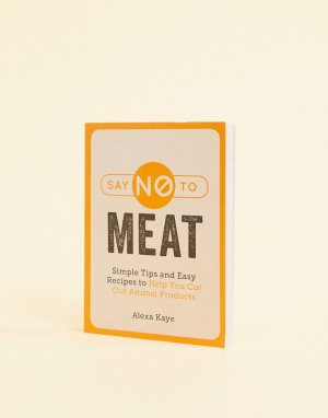 Книга Say no to meat 101 ways cut out animal products-Мульти Books